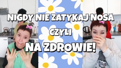 JAK zatykasz NOSA, to...  UWAŻAJ!  NA ZDROWIE! 