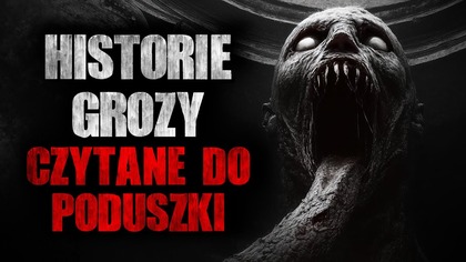 Historie Grozy Czytane Do Poduszki - Creepypasta Mroczne Historie z Lektorem
