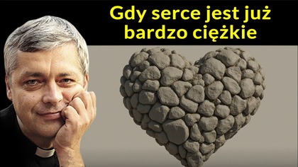 Gdy serce jest już bardzo ciężkie