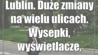 Lublin.  Duże zmiany na wielu ulicach.  Wysepki, wyświetlacze, lewoskręty