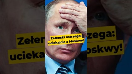 Zełenski ostrzega: Uciekajcie z Moskwy! #Ukraina #Rosja #Putin #polityka