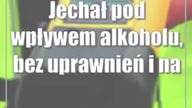 Jechał pod wpływem alkoholu, bez uprawnień i na podwójnym gazie