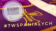 #7Wspaniałych - Kształtowanie się Eucharystii w historii zbawienia #26