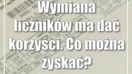 Wymiana liczników ma dać korzyści.  Co można zyskać?