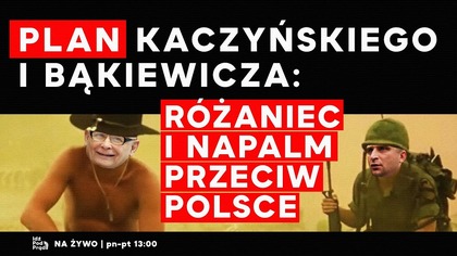 Plan Kaczyńskiego i Bąkiewicza: różaniec i napalm przeciw Polsce | IPP
