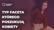 Czy jesteś typem faceta, którego poszukują kobiety