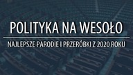 Polityka na Wesoło  Najlepsze parodie i przeróbki z 2020 roku.