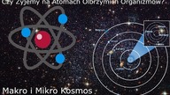 Makro i mikro kosmos. Czy żyjemy na atomach olbrzymich organizmów?