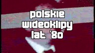 Polskie wideoklipy lat 80 - film dokumentalny.