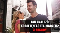 Jak znaleźć kobietę/faceta marzeń? Oto 3 zasady