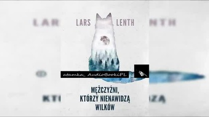#03. #Lenth#Lars-Mężczyźni, którzy nienawidzą wilków#AudiobookPL