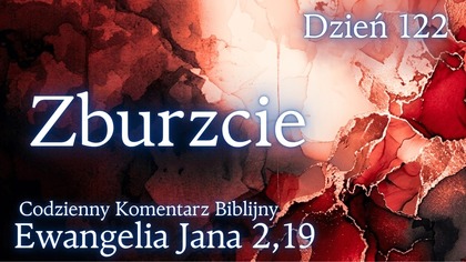 Zburzcie | Ewangelia Jana 2,19 | Komentarz wers po wersie | Fabian Błaszkiewicz