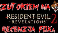 Rzut OKIEM: Resident Evil: Revelations 2 [Recenzja Foxa]