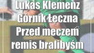 Lukas Klemenz (Górnik Łęczna): Przed meczem remis bralibyśmy w ciemno
