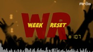 WEEK RESET #107