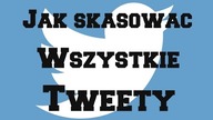 Jak usunąć wszystkie tweety z twittera