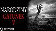 NARODZINY - Gatunek V - CREEPYPASTA LEKTOR PL