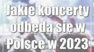 Jakie koncerty odbędą się w Polsce w 2023 roku?