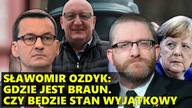 Sławomir Ozdyk: Gdzie jest Grzegorz Braun.  Czy będzie STAN WYJĄTKOWY.  Morawiecki się SZYKUJE!