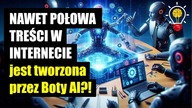NAWET POŁOWA TREŚCI W INTERNECIE jest tworzona przez Boty AI?!