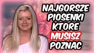 Najgorsze piosenki, które MUSISZ poznać!
