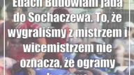 Edach Budowlani jadą do Sochaczewa.  To, że wygraliśmy z mistrzem i wicemistrzem nie...
