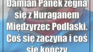 Damian Panek żegna się z Huraganem Międzyrzec Podlaski.  Coś się zaczyna i coś się kończy