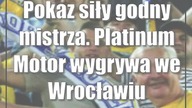 Pokaz siły godny mistrza.  Platinum Motor wygrywa we Wrocławiu