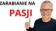 Zarabianie Na Pasji TO MIT! - Będziesz Przez To Biedny!