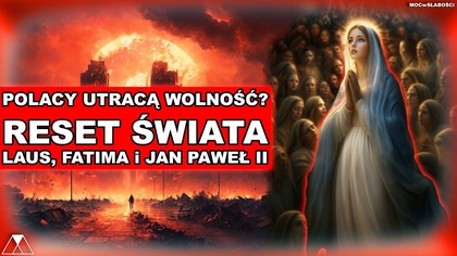 POLACY UTRACA WOLNOSC? RESET SWIATA.  LAUS, FATIMA i JAN PAWEŁ II