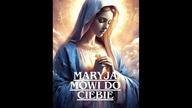 MARYJA MÓWI DO CIEBIE ! POTĘŻNA MODLITWA O WYPROSZENIE U BOGA WSZECHMOGĄCEGO ŁASKI DLA CIEBIE .