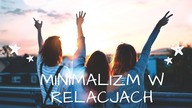 Minimalizm w relacjach, czy to zdrowe?