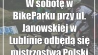 W sobotę w BikeParku przy ul.  Janowskiej w Lublinie odbędą się mistrzostwa Polski