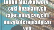 Lublin: Muzykotwory - cykl bezpłatnych zajęć muzycznych i muzykoterapeutycznych