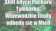 XXIII edycji Pucharu Tymbarku.  Wojewódzkie finały odbędą się w Międzyrzeczu Podlaskim