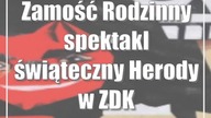 Zamość: Rodzinny spektakl świąteczny Herody w ZDK