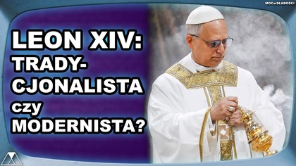 LEON XIV: TRADYCJONALISTA czy MODERNISTA?