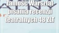 Zamość: Warsztat pisania recenzji teatralnych 48 ZLT