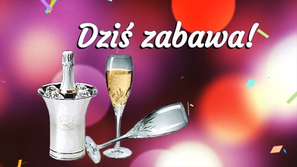 Dziś zabawa! Dzisiaj bal!  Sylwestrowe życzenia  Do Siego Roku!