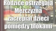 Rodzice ostrzegają: Mężczyzna zaczepiał dzieci pomiędzy blokami