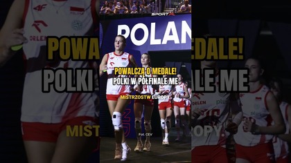 POLSKIE SIATKARKI  W PÓŁFINALE MISTRZOSTW EUROPY 