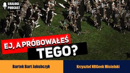 Ej, a próbowałeś tego? - Gralogi Podcast #041
