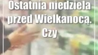 Ostatnia niedziela przed Wielkanocą.  Czy 24 marca zrobimy zakupy?