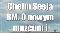 #Chełm: Sesja RM.  O nowym muzeum i dietach