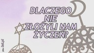 Dlaczego nie złożyli nam życzeń na Wielkanoc?