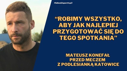 Trener Stilonu Gorzów przed meczem z Podlesianką Katowice