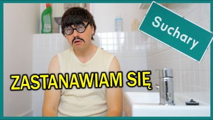 ZASTANAWIAM SIĘ - Suchary #292
