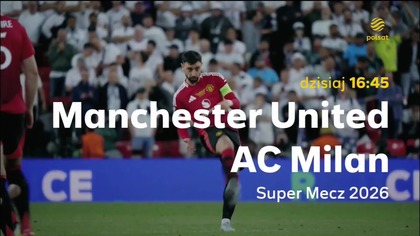Polsat - Zapowiedź piłkarskiego Super Meczu z Wrocławia: Manchester United - AC Milan (15.  08.  2026)