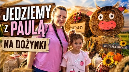 JEDZIEMY Z PAULĄ NA DOŻYNKI!