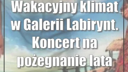 Wakacyjny klimat w Galerii Labirynt.  Koncert na pożegnanie lata
